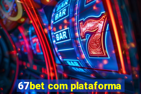 67bet com plataforma